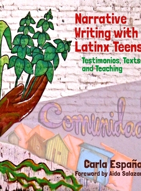 预订 Narrative Writing with Latinx Teens: Testimonios, Texts, and Teaching 拉丁裔青少年的叙事写作：证言、文本与教学: 978