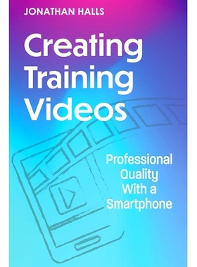 预订 Creating Training Videos: Professional Quality With a Smartphone 制作培训视频: 9781953946966