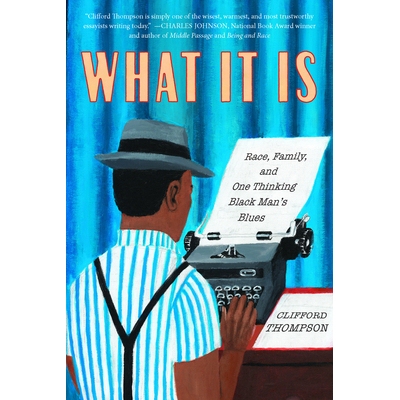 预订 What It Is: Race, Family, and One Thinking Black Man’s Blues 这是什么：种族，家庭和一个有思想的黑人忧郁症: 9781590