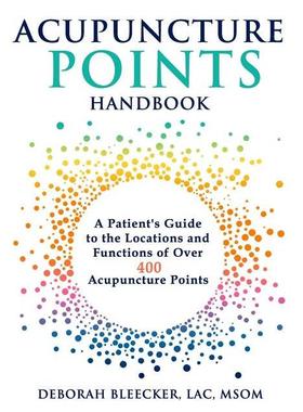 【预订】Acupuncture Points Handbook: A Patient’s Guide to the Locations and Functions of over 400 Acupuncture Poin...
