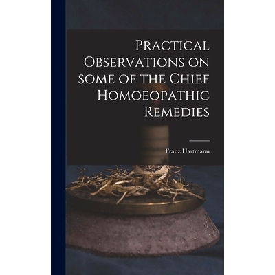 预订 Practical Observations on Some of the Chief Homoeopathic Remedies: 9781013642548