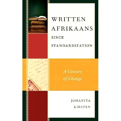 预订 Written Afrikaans since Standardization: A Century of Change 标准化以来的书面南非语：一个世纪的变化: 9781498577205