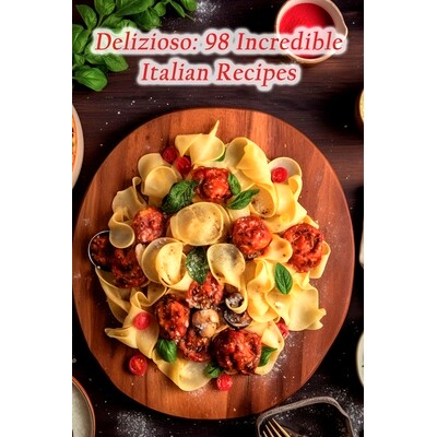 预订 Delizioso: 98 Incredible Italian Recipes: 9798870465753