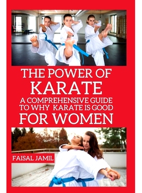 预订 The Power of Karate: A Comprehensive Guide to Why Karate Is Good For Women: 9798324862213