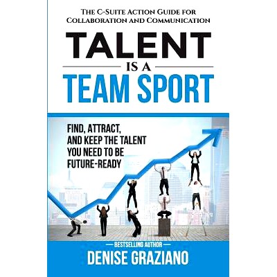 预订 Talent is a Team Sport: The C-Suite Action Guide for Collaboration and Communication. Find, Attract and Keep the Ta