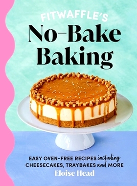 预订 Fitwaffle’s No-Bake Baking: Easy oven-free recipes including cheesecakes, traybakes and more: Easy oven-free recip