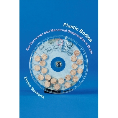 预订 Plastic Bodies: Sex Hormones & Menstrual Suppression in Brazil 整形机构：巴西的性激素与抑制月经: 9780822361428