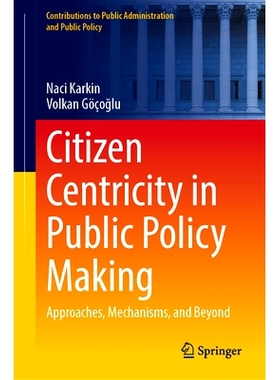 预订 Citizen Centricity in Public Policy Making: Approaches, Mechanisms, and Beyond 公共政策制定中的公民中心：方法、机制