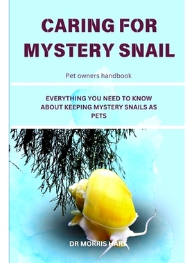 预订 Caring for Mystery Snail: Everything You Need to Know about Keeping Mystery Snails as Pets: 9798333151025