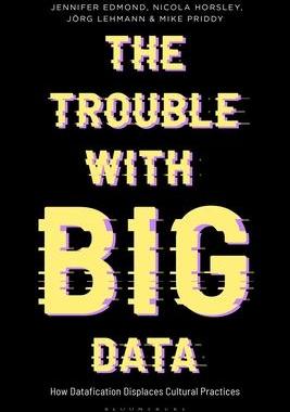 [预订]The Trouble with Big Data: How Datafication Displaces Cultural Practices 9781350239661