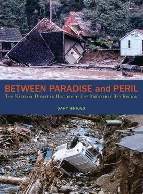 [预订]Between Paradise and Peril: The Natural Disaster History of the Monterey Bay Region 9781732709300