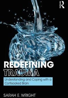 【预订】Redefining Trauma: Understanding and Coping with a Cortisoaked Brain