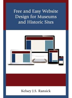 预订 Free and Easy Website Design for Museums and Historic Sites 博物馆与历史遗址网站设计指南（精装）（丛书）: 978144225