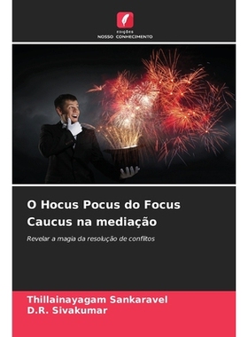 预订 O Hocus Pocus do Focus Caucus na mediação: Revelar a magia da resolução de conflitos: 9786209077111