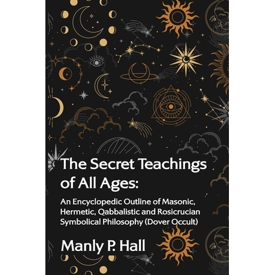 预订 The Secret Teachings of All Ages: An Encyclopedic Outline of Masonic, Hermetic, Qabbalistic and Rosicrucian Symboli