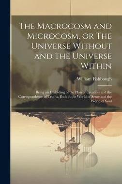 [预订]The Macrocosm and Microcosm, or The Universe Without and the Universe Within: Being an Unfolding of  9781020779367