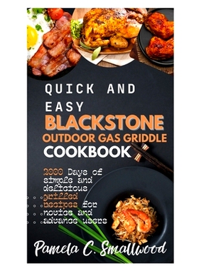 预订 Quick and Easy Blackstone Outdoor Gas Griddle Cookbook: 2000 days of simple and delicious grilled recipes for novic