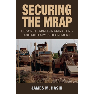 预订 Securing the MRAP: Lessons Learned in Marketing and Military Procurement 确保MRAP的安全：从营销和军事采购中学到的经