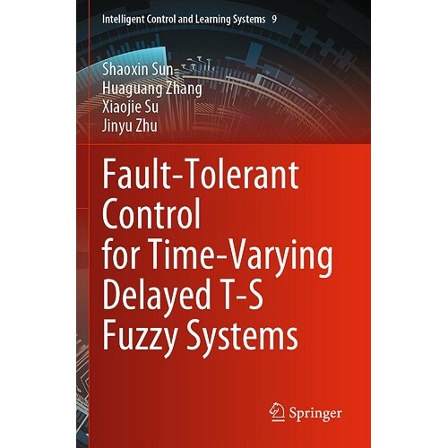 预订 Fault-Tolerant Control for Time-Varying Delayed T-S Fuzzy Systems 时变时滞 T-S 模糊系统的容错控制 9789819913596