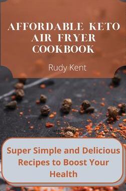 [预订]Affordable Keto Air Fryer Cookbook: Super Simple and Delicious Recipes to Boost Your Health 9781802691603
