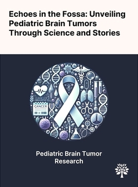 预订 Echoes in the Fossa: Unveiling Pediatric Brain Tumors Through Science and Stories
