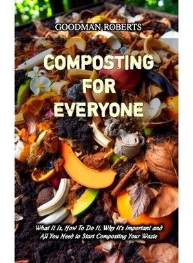 预订 Composting for Everyone: What It Is, How To Do It, Why It’s Important and All You Need to Start Composting Your Wa