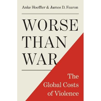 Worse Than War The Global Costs of Violence 比战争更糟：暴力的全球代价 9780691168890