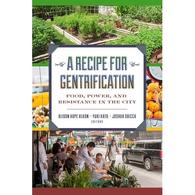 预订 A Recipe for Gentrification: Food, Power, and Resistance in the City 绅士化食谱：城市中的食物，力量和抵抗: 97814798