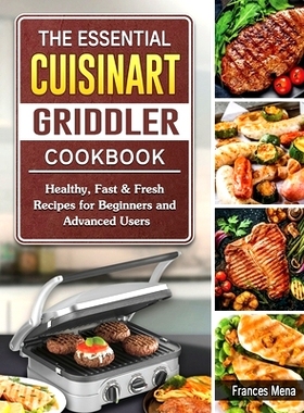 预订 The Essential Cuisinart Griddler Cookbook: Healthy, Fast & Fresh Recipes for Beginners and Advanced Users