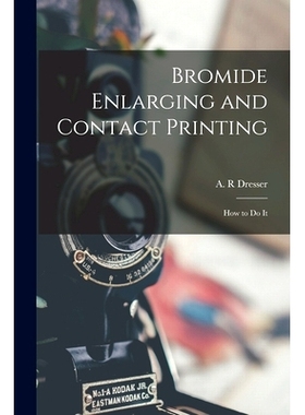 预订 Bromide Enlarging and Contact Printing: How to Do It: 9781014568816