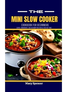 预订 The Mini Slow Cooker Cookbook for Beginners: Quick, Convenient, and Scrumptious Meals for Any Time: 9798329483529