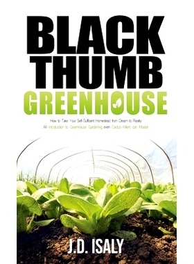 预订 Black Thumb Greenhouse: How to Take Your Self-Sufficient Homestead from Dream to Reality - An Introduction to Green