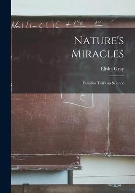 [预订]Nature’s Miracles [microform]: Familiar Talks on Science 9781014631114