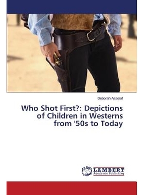 预订 Who Shot First?: Depictions of Children in Westerns from ’50s to Today 谁从50年代到今天，拍摄儿童的*？：书写中西部