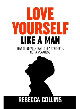 预订 Love Yourself Like A Man: Self-Love For Men How Being Vulnerable Is A Strength, Not A Weakness Let Self-Love Libera