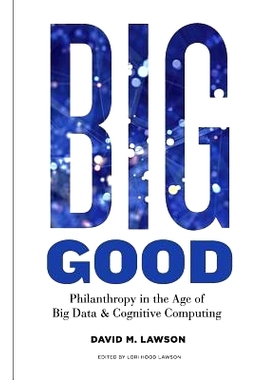 预订 Big Good: Philanthropy in the Age of Big Data & Cognitive Computing: 9780692983690