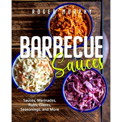 预订 Barbecue Sauces: Irresistible Sauces, Marinades, Rubs, Glazes, Seasonings, and More for Unique BBQ: 9798358007475