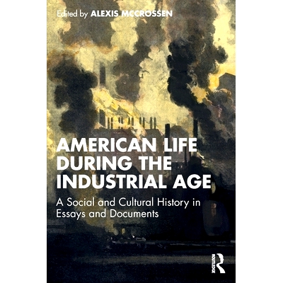 预订 American Life During the Industrial Age: A Social and Cultural History in Essays and Documents 工业时代美国人的生活