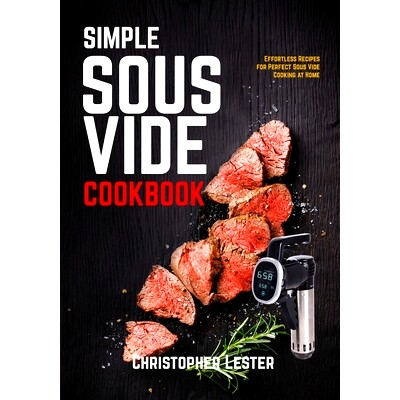 预订 Simple Sous Vide Cookbook: Effortless Recipes for Perfect Sous Vide Cooking at Home (black & white interior): 97984