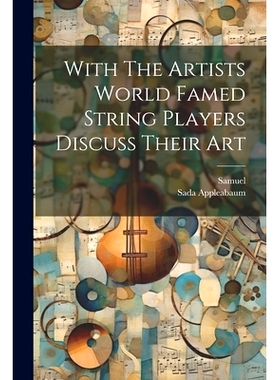 预订 With The Artists World Famed String Players Discuss Their Art: 9781022896284