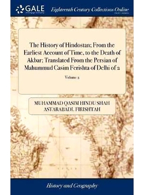 预订 The History of Hindostan; From the Earliest Account of Time, to the Death of Akbar; Translated From the Persian of