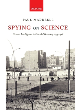 预订 Spying on Science: Western Intelligence in Divided Germany 1945-1961 监视科学：在分裂的德国的西方情报  : 9780199267