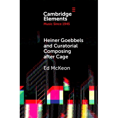 预订 Heiner Goebbels and Curatorial Composing after Cage: From Staging Works to Musicalising Encounters Heiner Goebbels