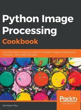 [预订]Python Image Processing Cookbook: Over 60 recipes to help you perform complex image processing and c 9781789537147