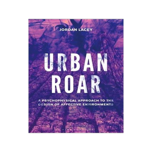 [预订]Urban Roar: A Psychophysical Approach to the Design of Affective Environments 9781501360572