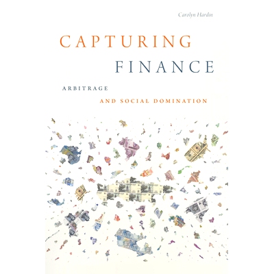 预订 Capturing Finance: Arbitrage and Social Domination 捕捉金融：套利与社会支配: 9781478013389