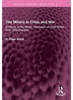 预订 The Miners in Crisis and War: A History of the Miners’ Federation of Great Britain from 1930 Onwards 危机与战争中