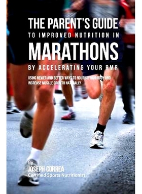 预订 The Parent’s Guide to Improved Nutrition in Marathons by Accelerating Your RMR: Using Newer and Better Ways to Nou