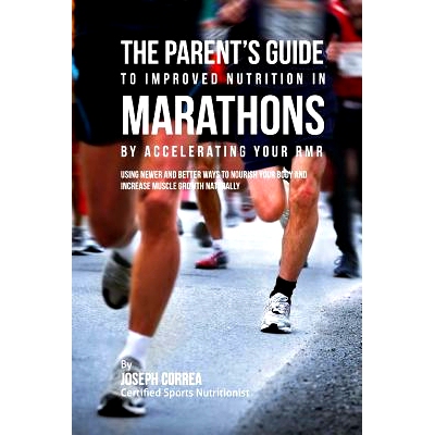预订 The Parent’s Guide to Improved Nutrition in Marathons by Accelerating Your RMR: Using Newer and Better Ways to Nou