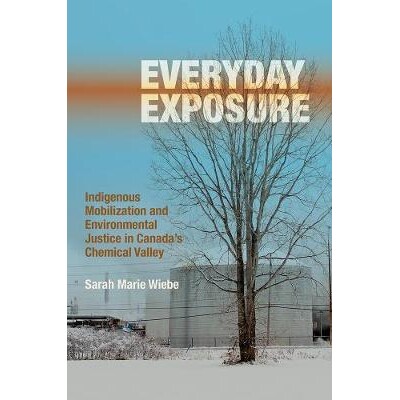 预订 Everyday Exposure: Indigenous Mobilization and Environmental Justice in Canada’s Chemical Valley 每日曝光：加拿大
